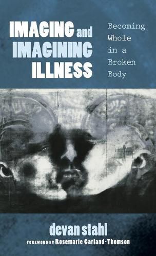 Cover image for Imaging and Imagining Illness: Becoming Whole in a Broken Body