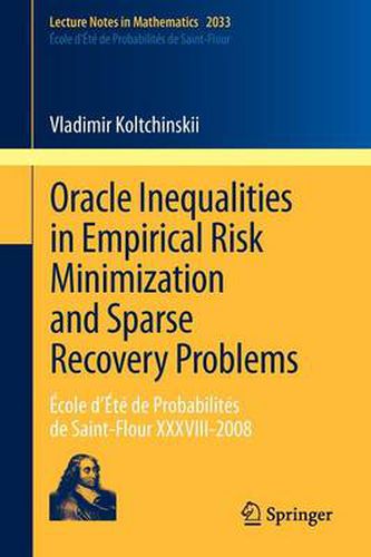 Cover image for Oracle Inequalities in Empirical Risk Minimization and Sparse Recovery Problems: Ecole d'Ete de Probabilites de Saint-Flour XXXVIII-2008