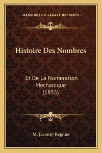 Cover image for Histoire Des Nombres: Et de La Numeration Mechanique (1855)