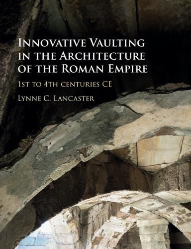 Cover image for Innovative Vaulting in the Architecture of the Roman Empire: 1st to 4th Centuries CE