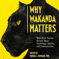 Cover image for Why Wakanda Matters: What Black Panther Reveals about Psychology, Identity, and Communication