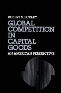 Cover image for Global Competition in Capital Goods: An American Perspective