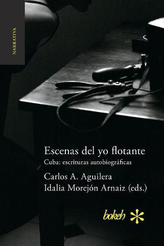 Cover image for Escenas del yo flotante. Cuba: escrituras autobiograficas