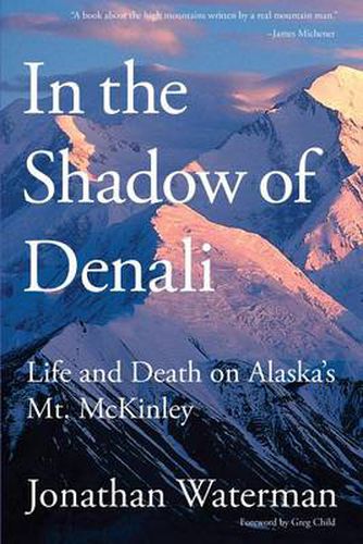 In the Shadow of Denali: Life And Death On Alaska's Mt. Mckinley