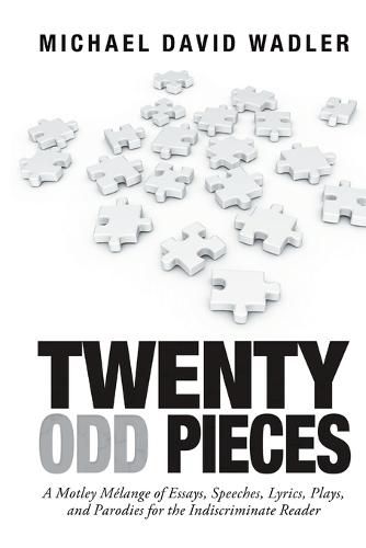 Cover image for Twenty Odd Pieces: A Motley Melange of Essays, Speeches, Lyrics, Plays, and Parodies for the Indiscriminate Reader