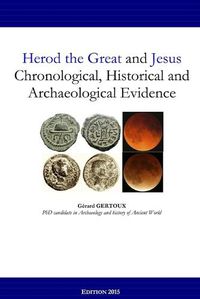 Cover image for Herod the Great and Jesus: Chronological, Historical and Archaeological Evidence