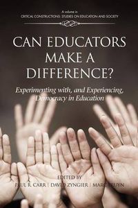 Cover image for Can Educators Make a Difference?: Experimenting with, and Experiencing Democracy, in Education