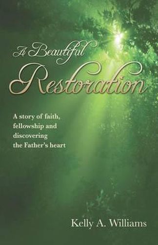 Cover image for A Beautiful Restoration: A story of faith, fellowship and discovering the Father's heart