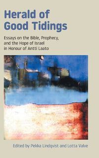 Cover image for Herald of Good Tidings: Essays on the Bible, Prophecy, and the Hope of Israel in Honour of Antti Laato