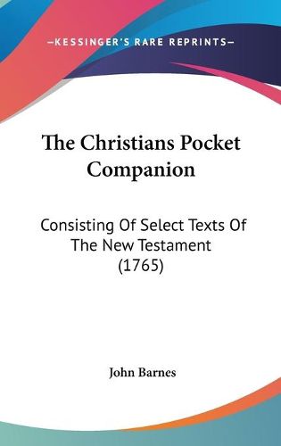 Cover image for The Christians Pocket Companion: Consisting of Select Texts of the New Testament (1765)