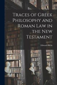 Cover image for Traces of Greek Philosophy and Roman Law in the New Testament