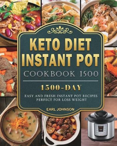 Keto Diet Instant Pot Cookbook 1500: 1500 Days Easy and Fresh Instant Pot Recipes Perfect for Loss Weight