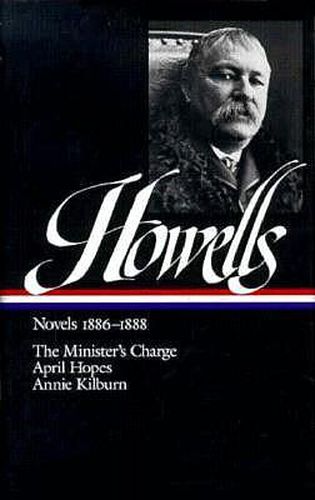 William Dean Howells: Novels 1886-1888 (LOA #44): The Minister's Charge / April Hopes / Annie Kilburn