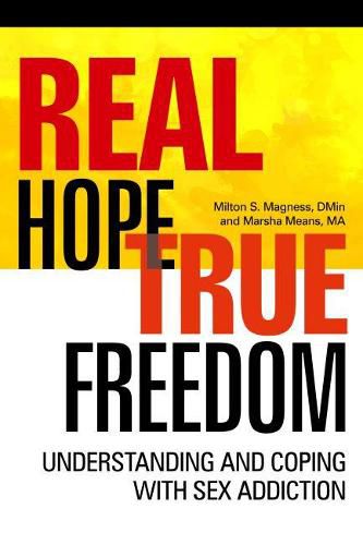 Cover image for Real Hope True Freedom: Understanding and Coping with Sex Addiction