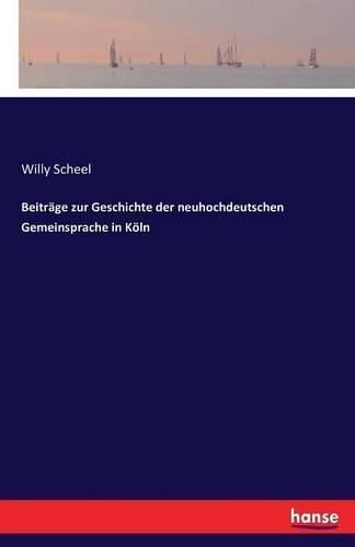 Beitrage zur Geschichte der neuhochdeutschen Gemeinsprache in Koeln