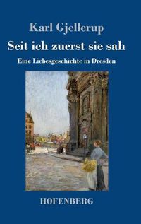 Cover image for Seit ich zuerst sie sah: Eine Liebesgeschichte in Dresden