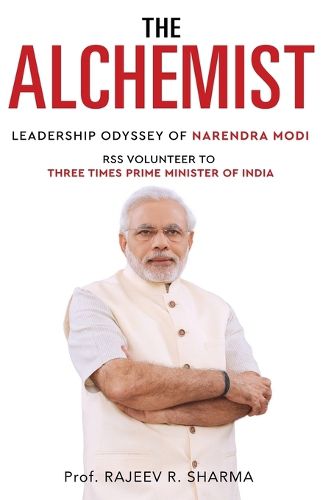 Cover image for The Alchemist - Leadership Odyssey of Narendra Modi - RSS Volunteer to Three Times Prime Minister of India