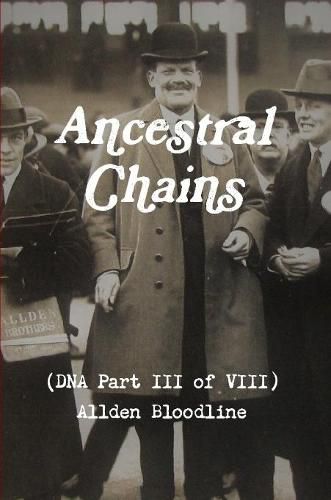 Ancestral Chains (DNA Part III of VIII) Allden Bloodline