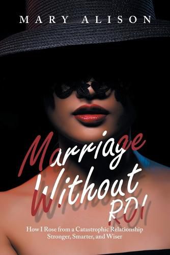 Cover image for Marriage Without Roi: How I Rose from a Catastrophic Relationship Stronger, Smarter, and Wiser