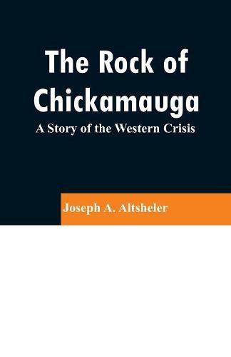 Cover image for The Rock of Chickamauga: A Story of the Western Crisis