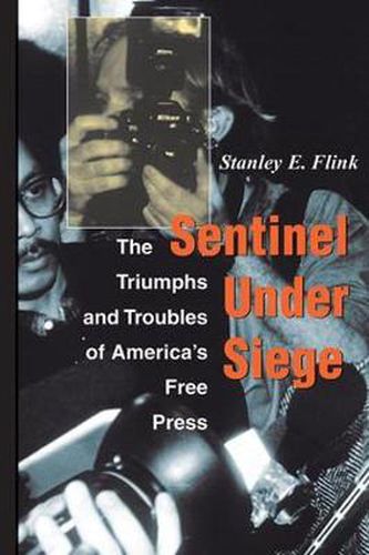 Cover image for Sentinel Under Siege: The Triumphs And Troubles Of America's Free Press