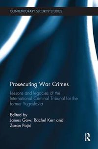 Cover image for Prosecuting War Crimes: Lessons and legacies of the International Criminal Tribunal for the former Yugoslavia