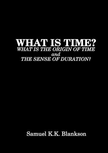 Cover image for What Is Time? What Is the Origin of Time and the Sense of Duration?