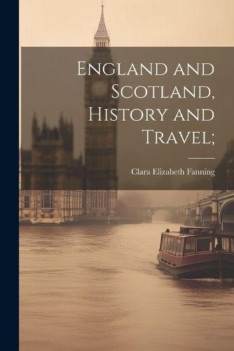 Cover image for England and Scotland, History and Travel;