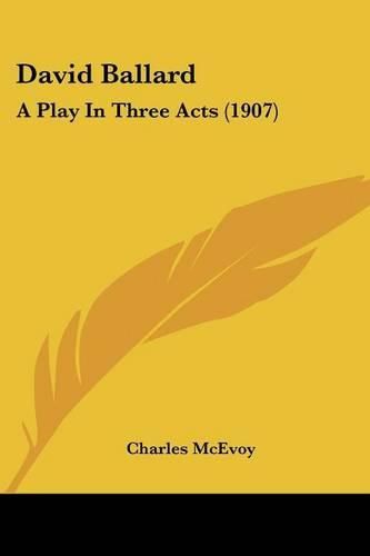 Cover image for David Ballard: A Play in Three Acts (1907)