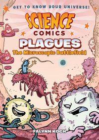Cover image for Science Comics: Plagues: The Microscopic Battlefield