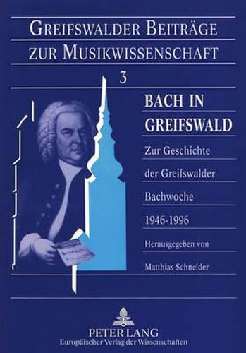 Cover image for Bach in Greifswald: Zur Geschichte Der Greifswalder Bachwoche 1946-1996