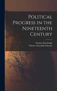 Cover image for Political Progress in the Nineteenth Century [microform]