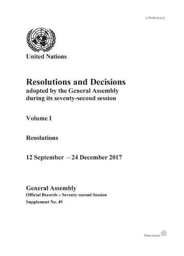 Resolutions and decisions adopted by the General Assembly during its seventy-second session: Vol. 1: Resolutions, 12 September - 24 December 2017