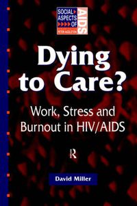 Cover image for Dying to Care: Work, Stress and Burnout in HIV/AIDS Professionals