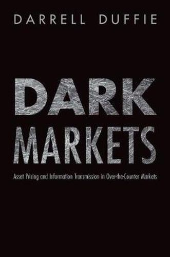 Cover image for Dark Markets: Asset Pricing and Information Transmission in Over-the-Counter Markets