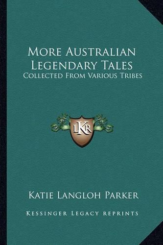 More Australian Legendary Tales: Collected from Various Tribes