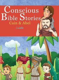 Cover image for Conscious Bible Stories: Cain And Abel: Children's Books For Conscious Parents