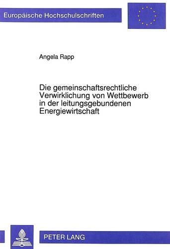 Cover image for Die Gemeinschaftsrechtliche Verwirklichung Von Wettbewerb in Der Leitungsgebundenen Energiewirtschaft