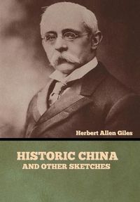 Cover image for Historic China and Other Sketches