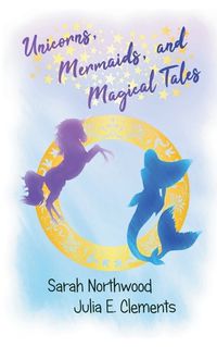 Cover image for Unicorns, Mermaids, and Magical Tales