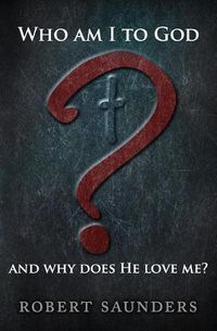 Cover image for Who Am I to God and Why Does He Love Me?