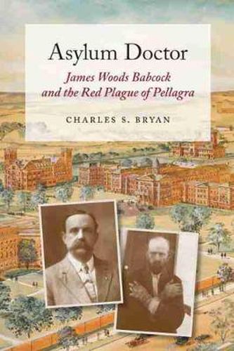 Cover image for Asylum Doctor: James Woods Babcock and the Red Plague of Pellagra