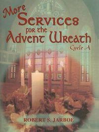 Cover image for More Services for the Advent Wreath: For Lectionary Cycle A