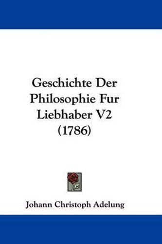 Cover image for Geschichte Der Philosophie Fur Liebhaber V2 (1786)