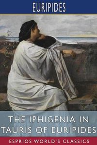 Cover image for The Iphigenia in Tauris of Euripides (Esprios Classics)