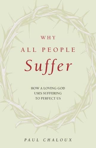 Cover image for Why All People Suffer: How a Loving God Uses Suffering to Perfect Us