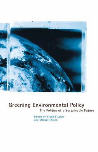 Cover image for Greening Environmental Policy: The Politics of a Sustainable Future