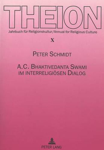 A. C. Bhaktivedanta Swami Im Interreligioesen Dialog: Biographische Studien Zur Begegnung Von Hinduismus Und Christentum