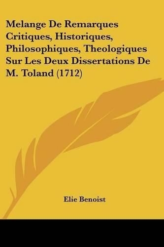 Melange de Remarques Critiques, Historiques, Philosophiques, Theologiques Sur Les Deux Dissertations de M. Toland (1712)