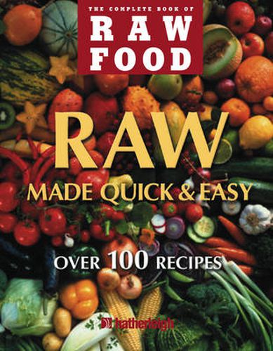 Raw Made Quick and Easy: Over 100 Recipes
